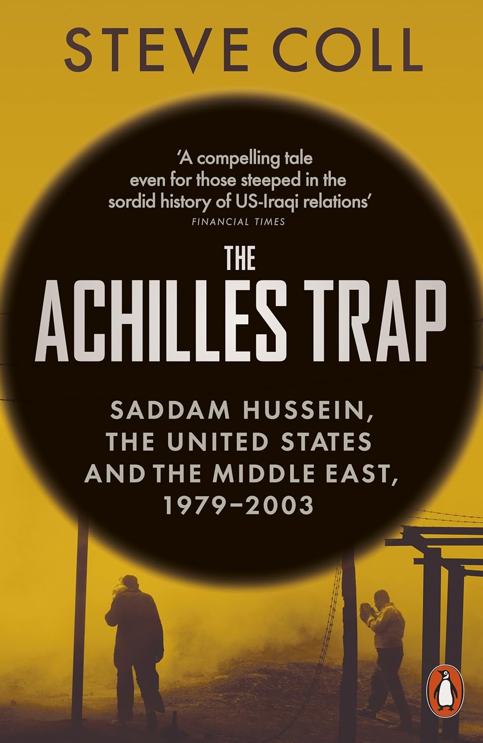 Achilles Trap: Saddam Hussein, the United States and the Middle East, 1979-2003
