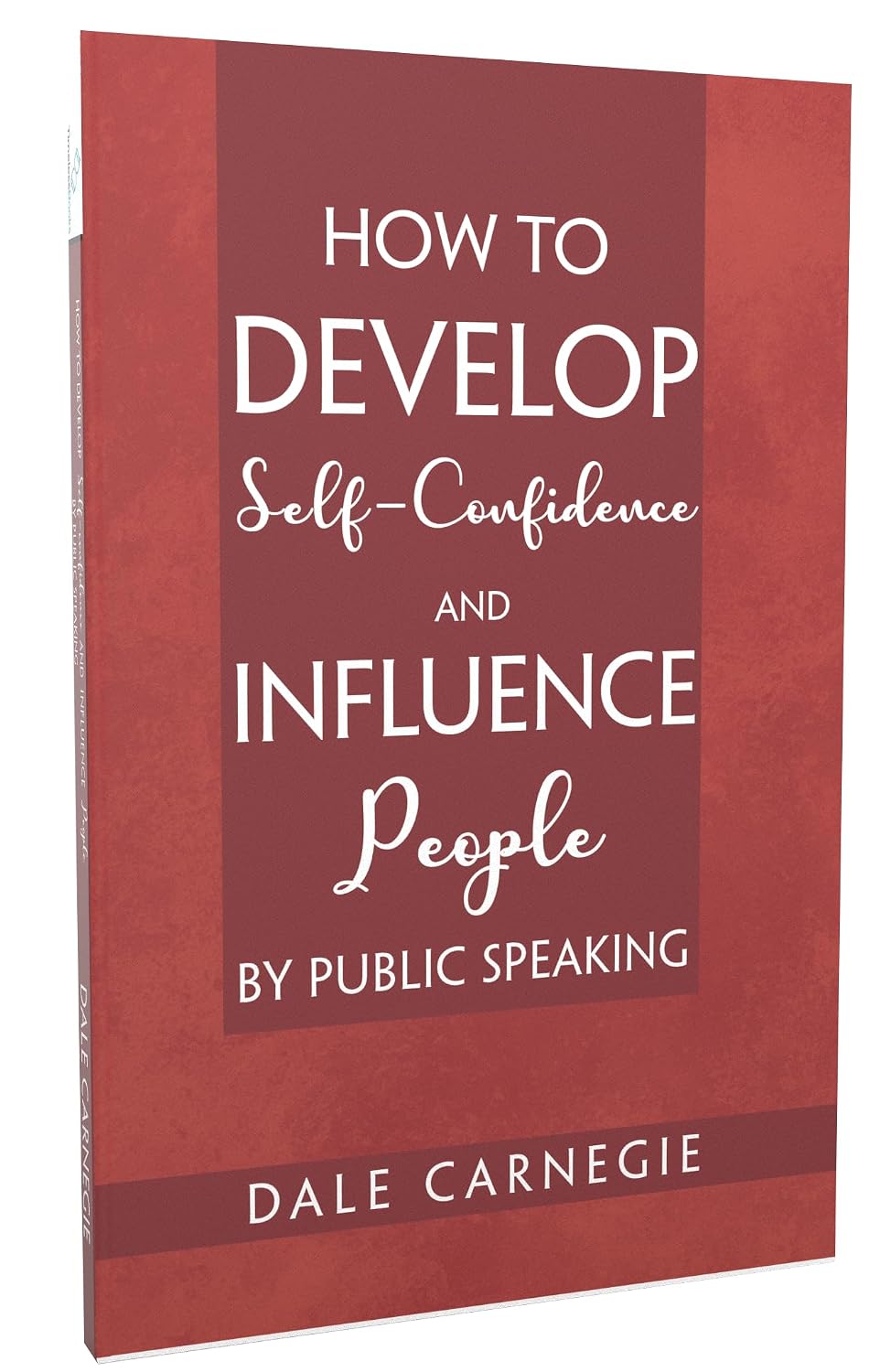 How to Develop Self-Confidence and Influence People