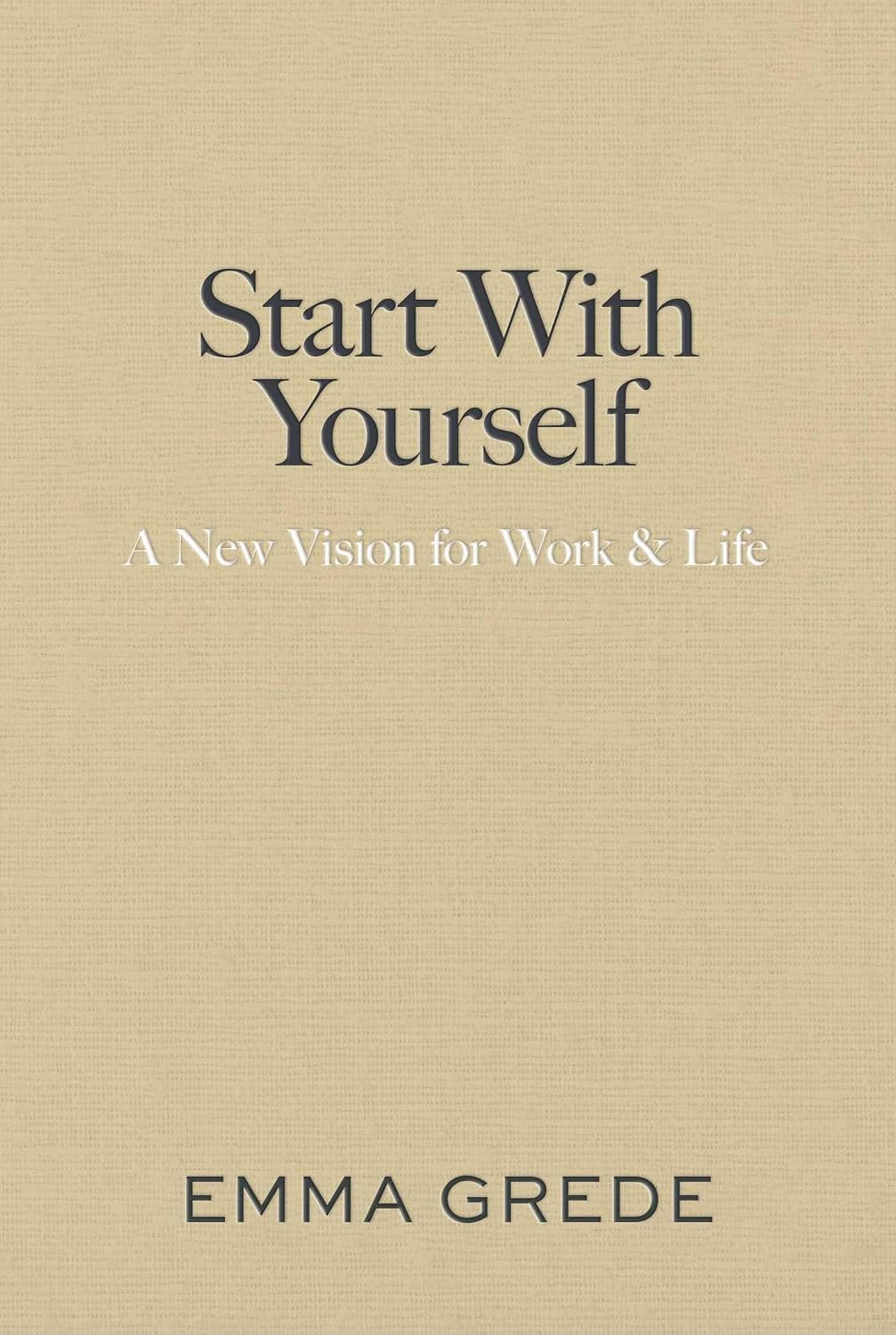 Start With Yourself: a New Vision for Work & Life