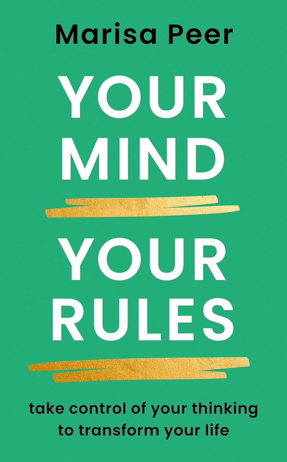 Your Mind, Your Rules: Take Control of Your Thinking to Transform Your Life