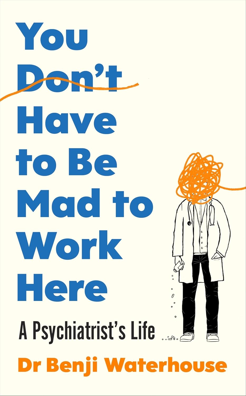 You Don't Have to Be Mad to Work Here: a Psychiatrist’s Life