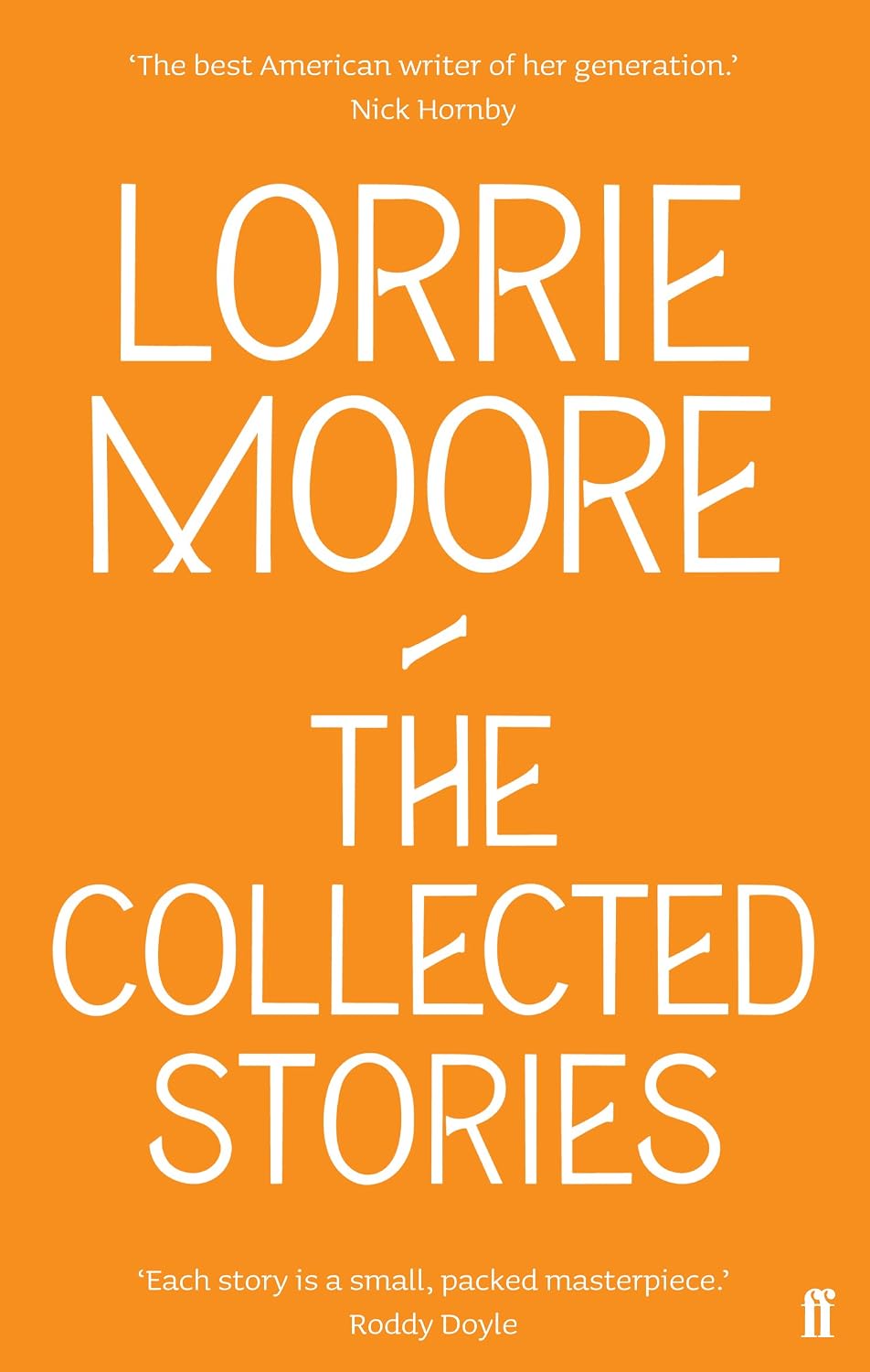 The Collected Stories of Lorrie Moore: 'an Unadulterated Delight.' Observer