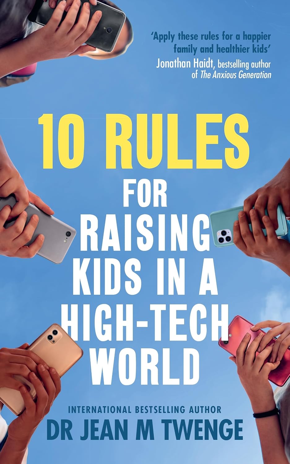 10 Rules for Raising Kids in a High-Tech World: How Parents Can Stop Smartphones, Social Media and Gaming from Taking over Their Children's Lives