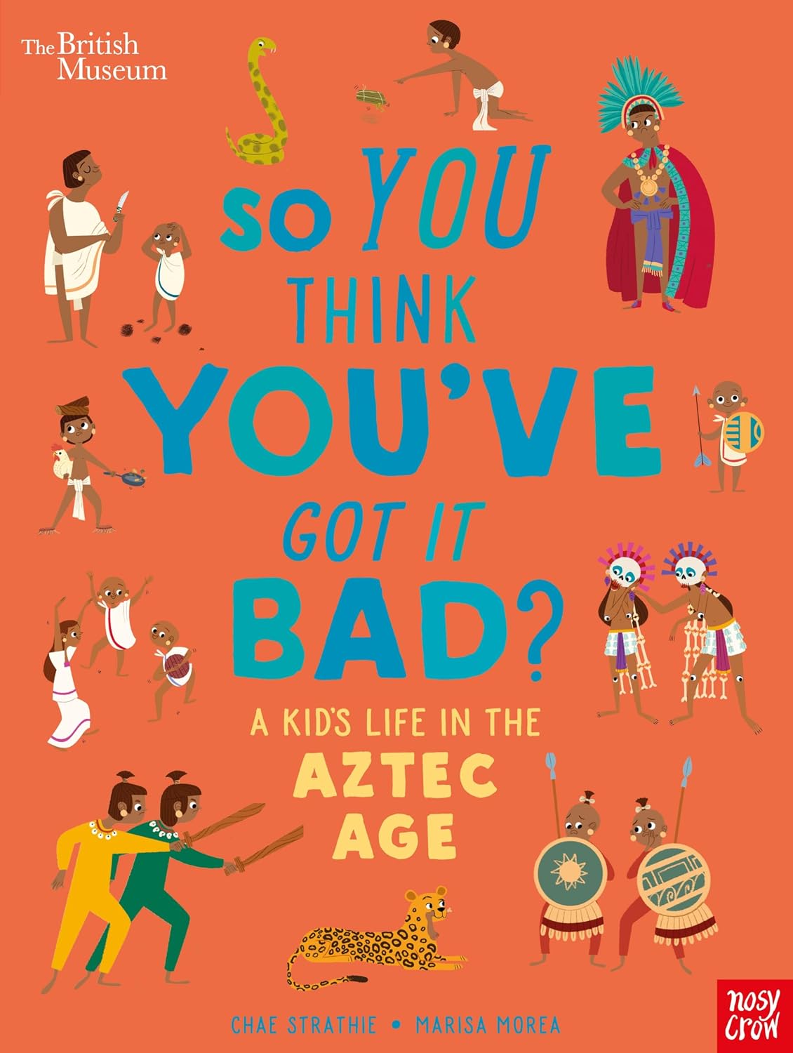 British Museum: So You Think You've Got it Bad? a Kid's Life in the Aztec Age