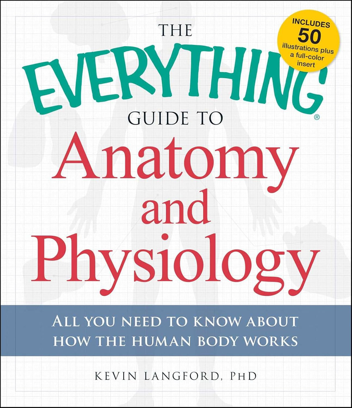 Everything Guide to Anatomy and Physiology: All you need to know about how the human body works