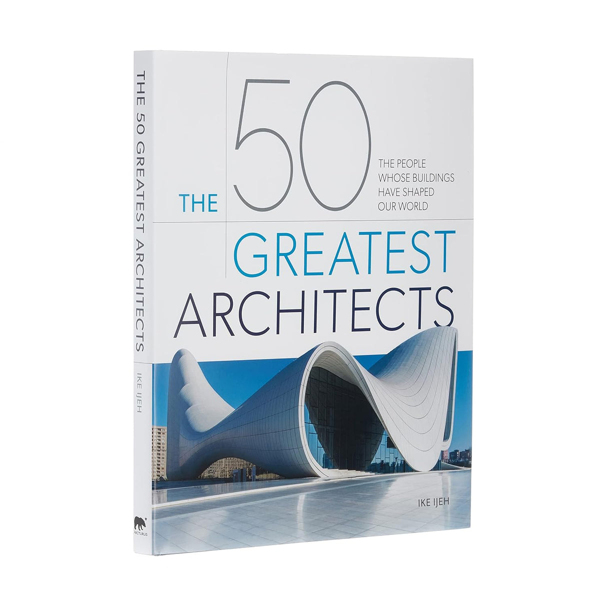 50 Greatest Architects: The People Whose Buildings Have Shaped Our World