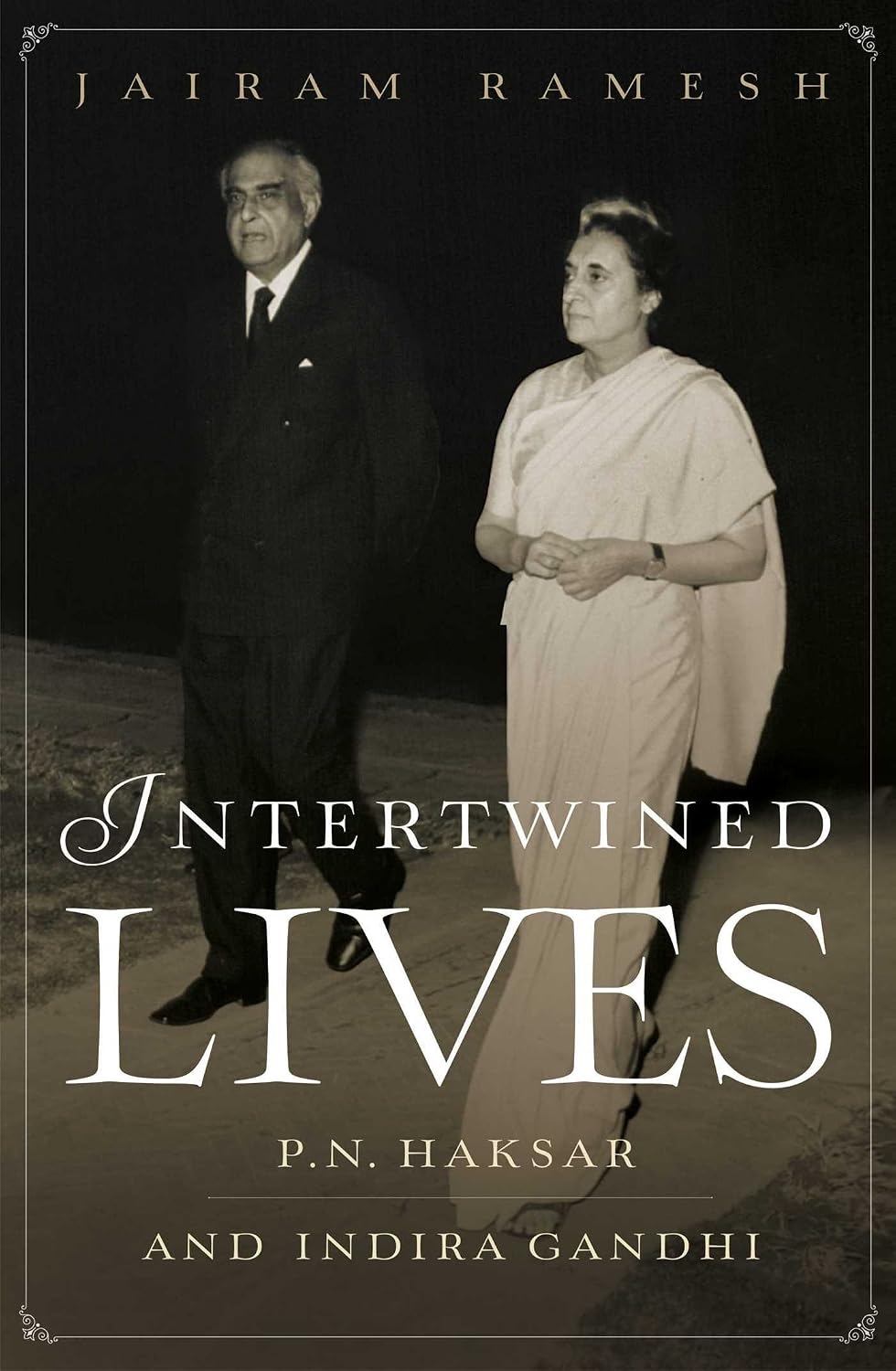 INTERTWINED LIVES: P.N. HAKSAR AND INDIRA GANDHI [Hardcover] [Jan 01, 2018] Jairam Ramesh