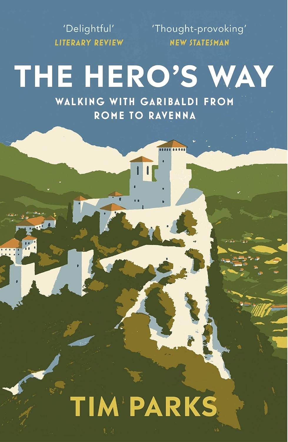 Hero's Way: Walking with Garibaldi from Rome to Ravenna