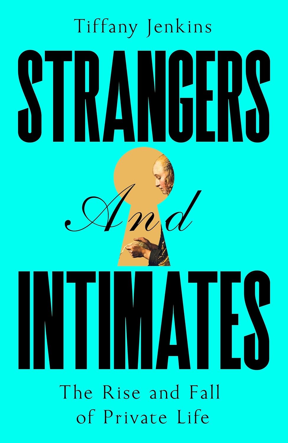 Strangers and Intimates: the Rise and Fall of Private Life