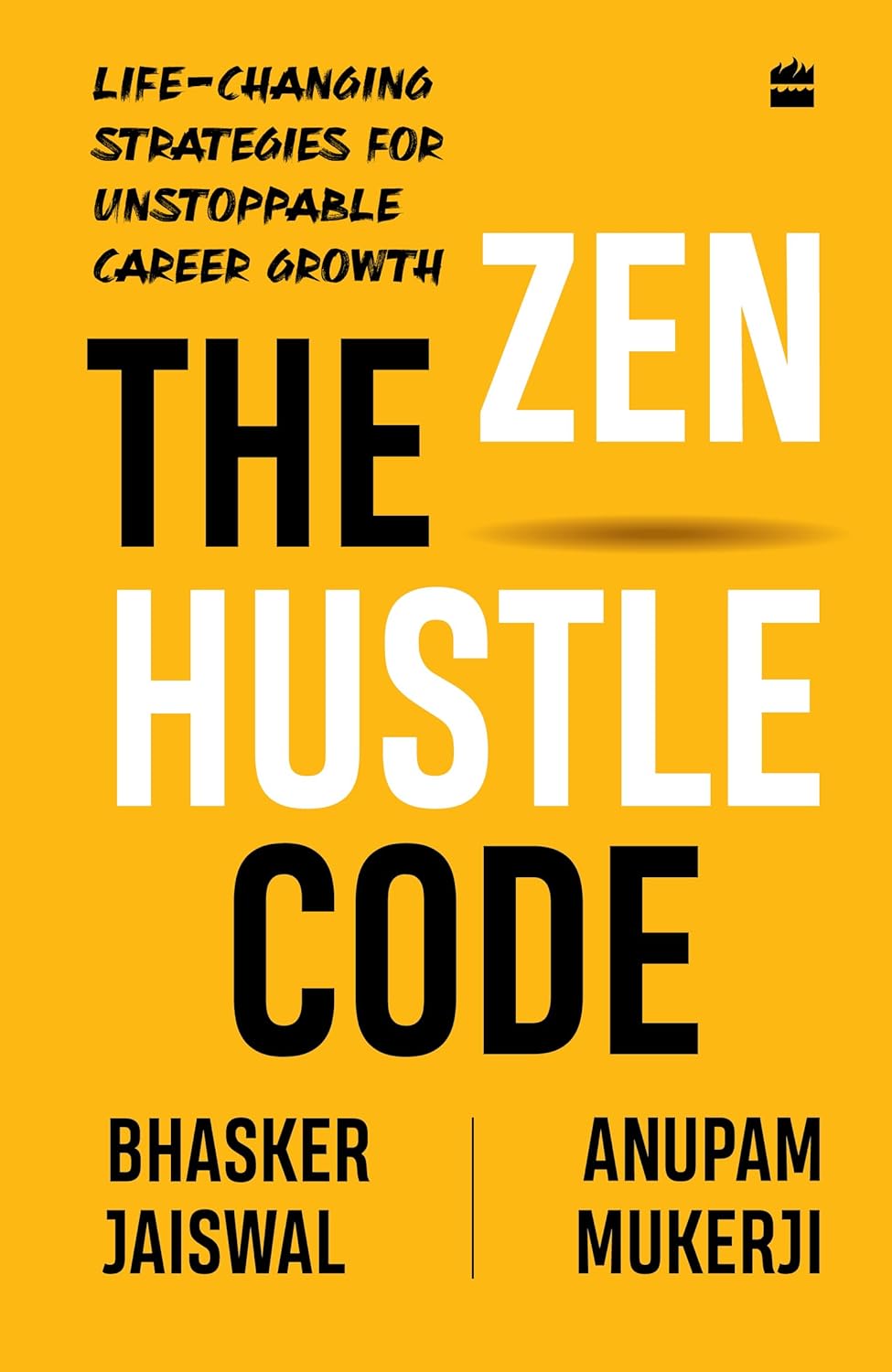 The Zen Hustle Code: Life-changing Strategies for Unstoppable Career Growth