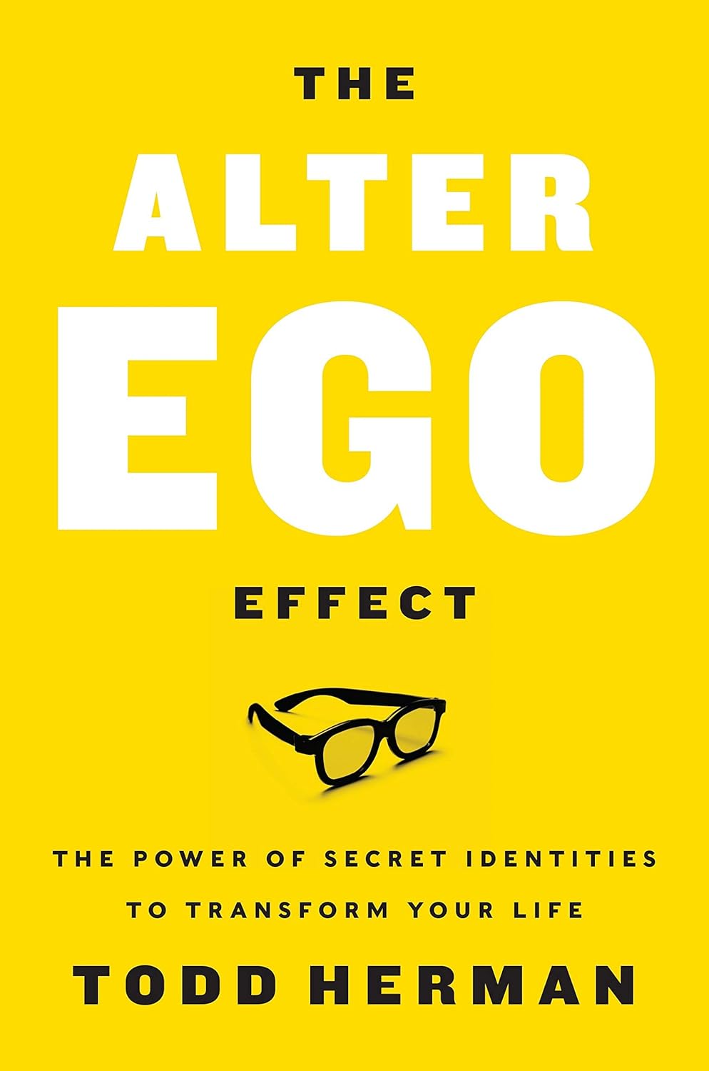 The Alter Ego Effect : the Power of Secret Identities to Transform Your Life
