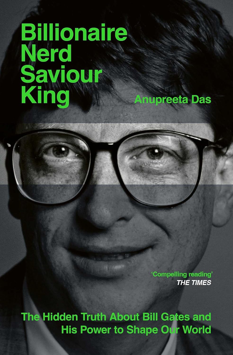 Billionaire, Nerd, Saviour, King: The Hidden Truth about Bill Gates and His Power to Shape Our World