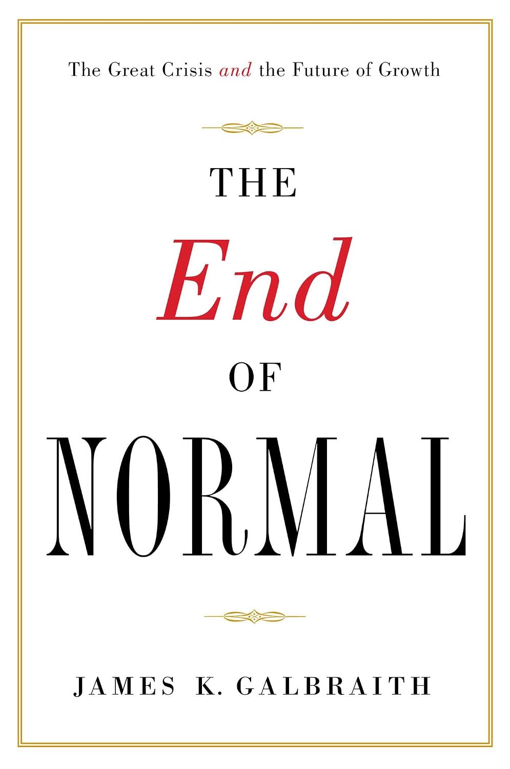 The End of Normal: Why the Growth Economy Isn't Coming Back