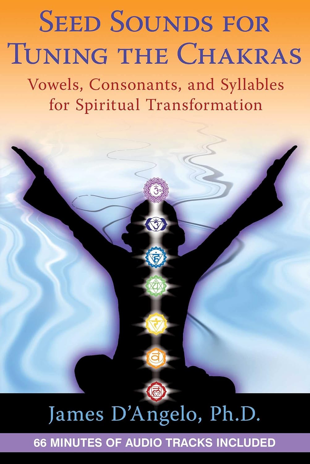 Seed sounds for tuning the chakras: vowels, consonants, and syllables for spiritual transformation