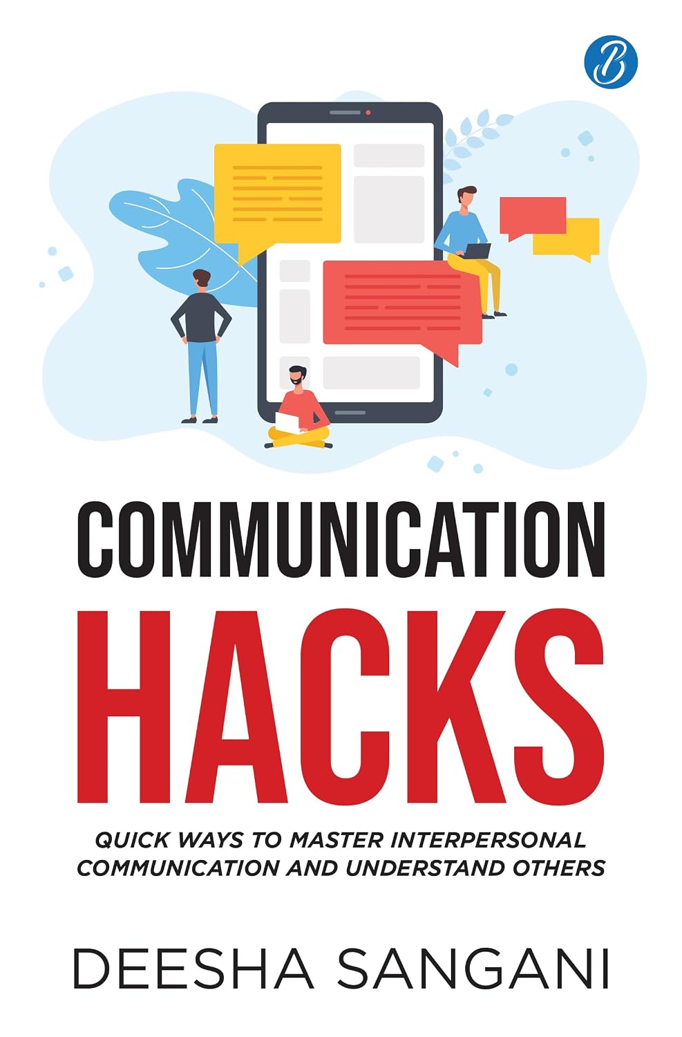 Communication Hacks: Quick Ways to Master Interpersonal Communication and Understand Others