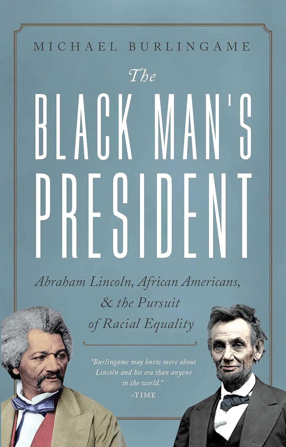 Black Man's President: Abraham Lincoln, Black Abolitionists, and the Pursuit of Racial Equality