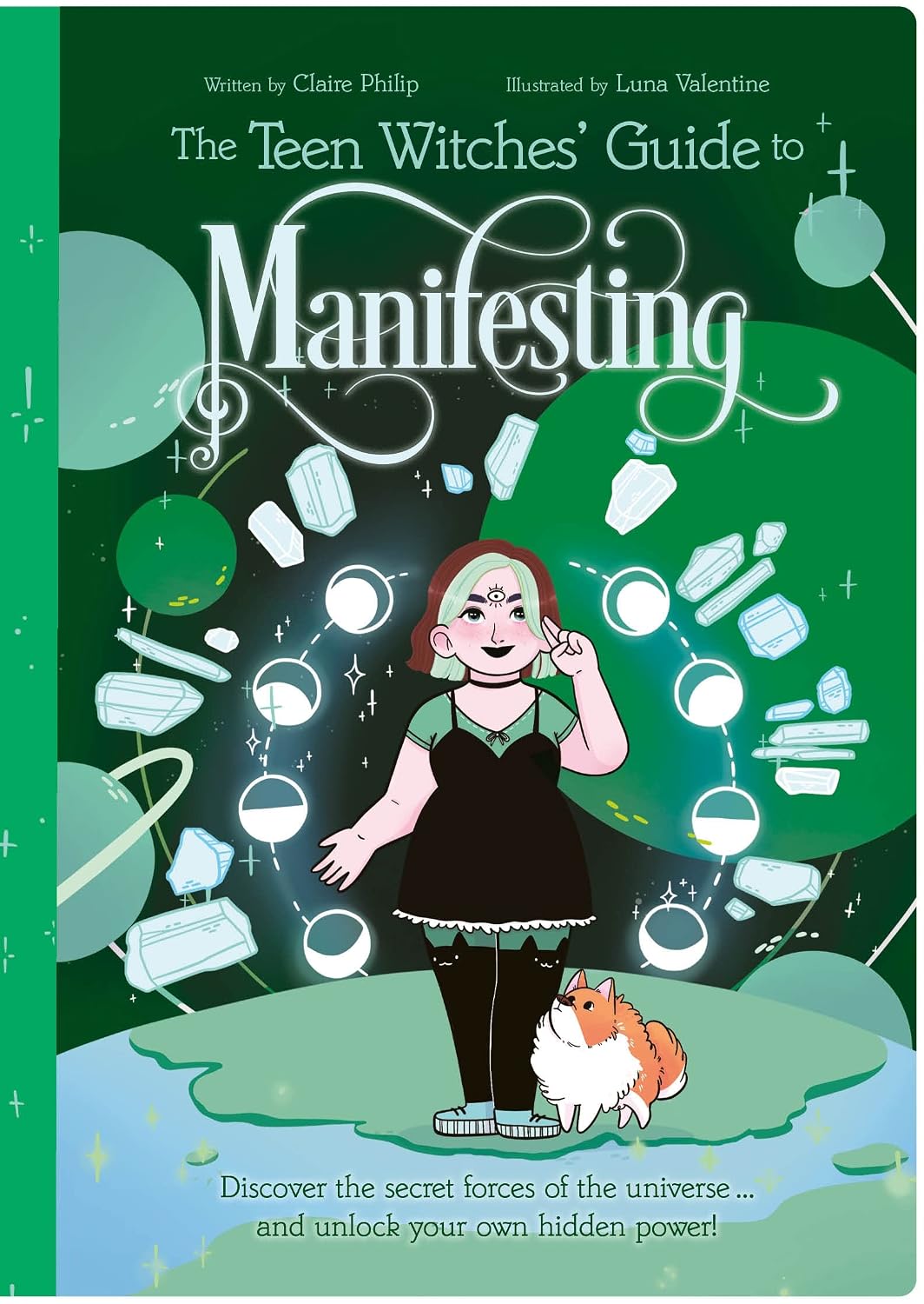 Teen Witches Guide to Manifesting: Discover the Secret Forces of the Universe ... and Unlock Your Own Hidden Power!