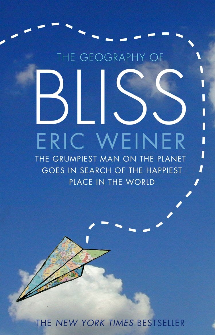 Geography of Bliss: The Grumpiest Man on the Planet Goes in Search of the Happiest Place in the World