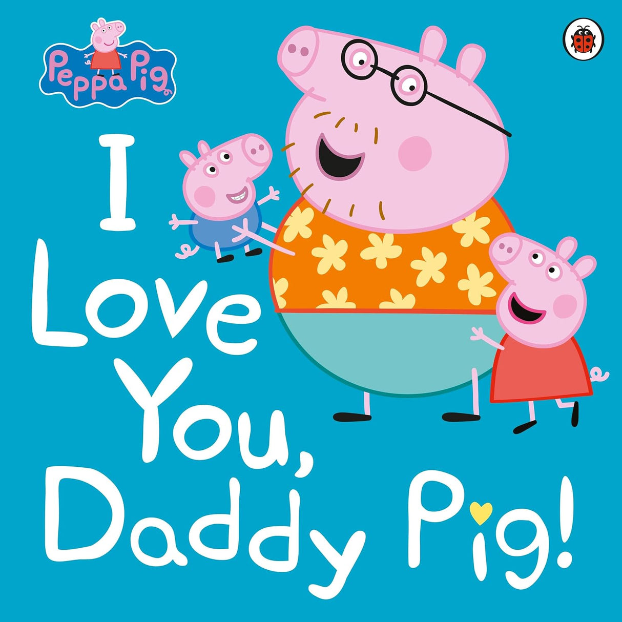 I Love You, Daddy Pig!