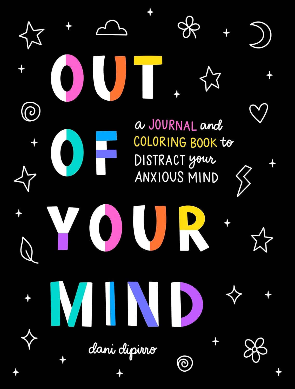 Out of Your Mind: 150 Activities to Positively Distract You from Anxious Thoughts