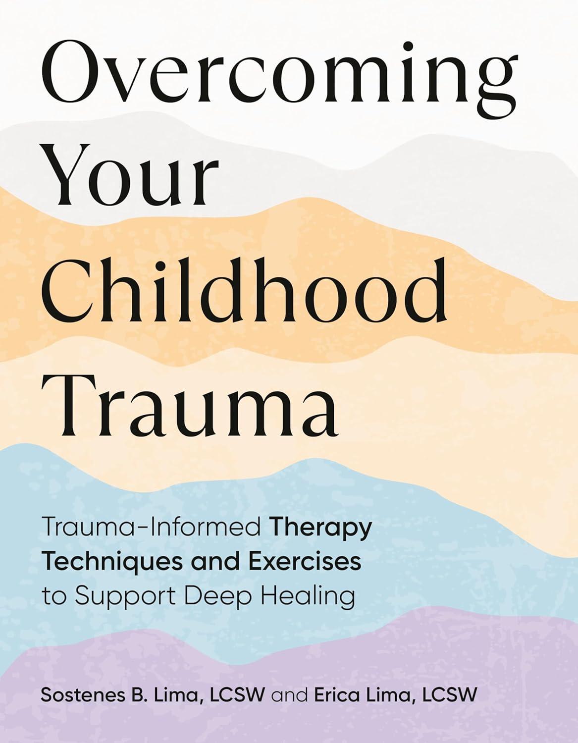 Overcoming Your Childhood Trauma: Trauma-informed Therapy Techniques and Exercises to Support Deep Healing