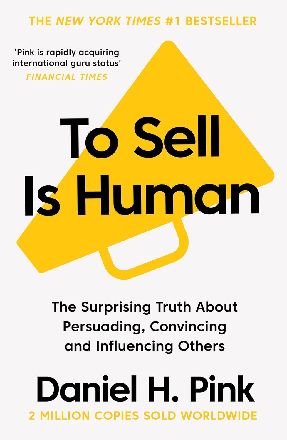 To Sell Is Human: The Surprising Truth about Persuading, Convincing, and Influencing Others
