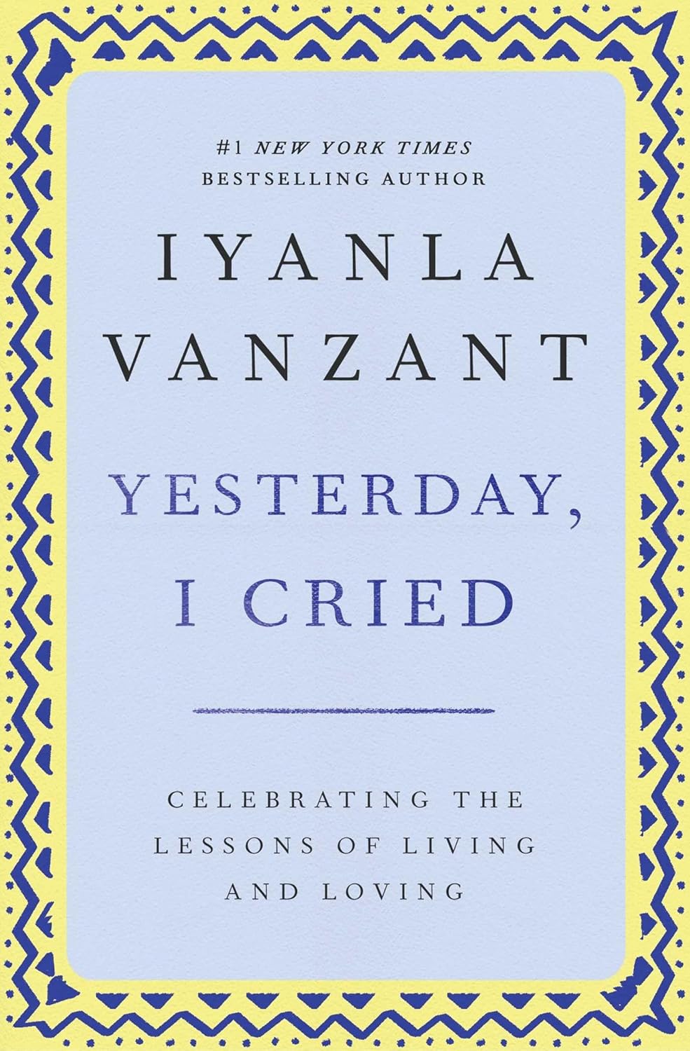 Yesterday I Cried: Celebrating The Lessons Of Living And Loving
