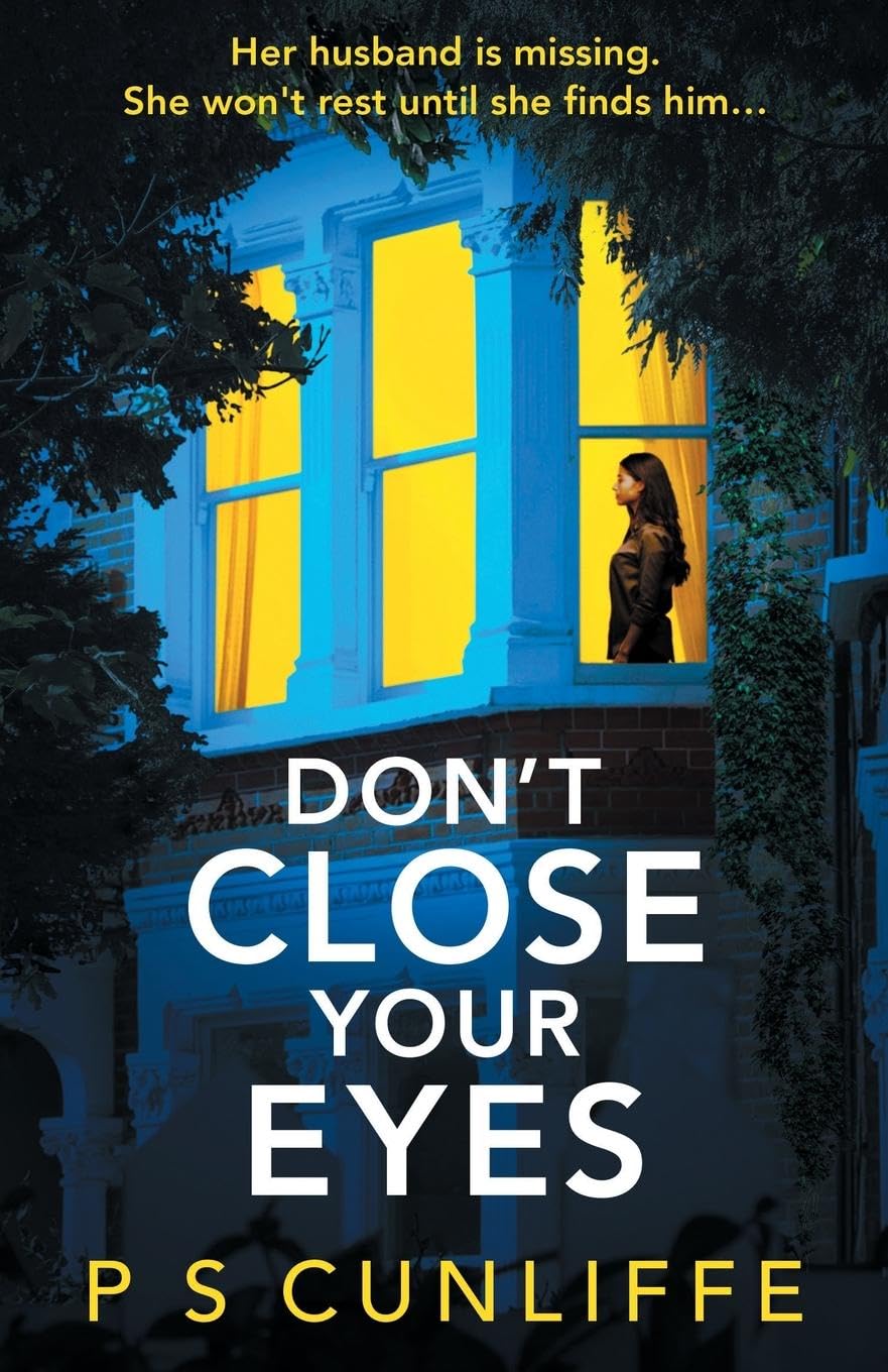 Don't Close Your Eyes: An Absolutely Gripping Psychological Thriller with a Twist That Will Keep You up All Night