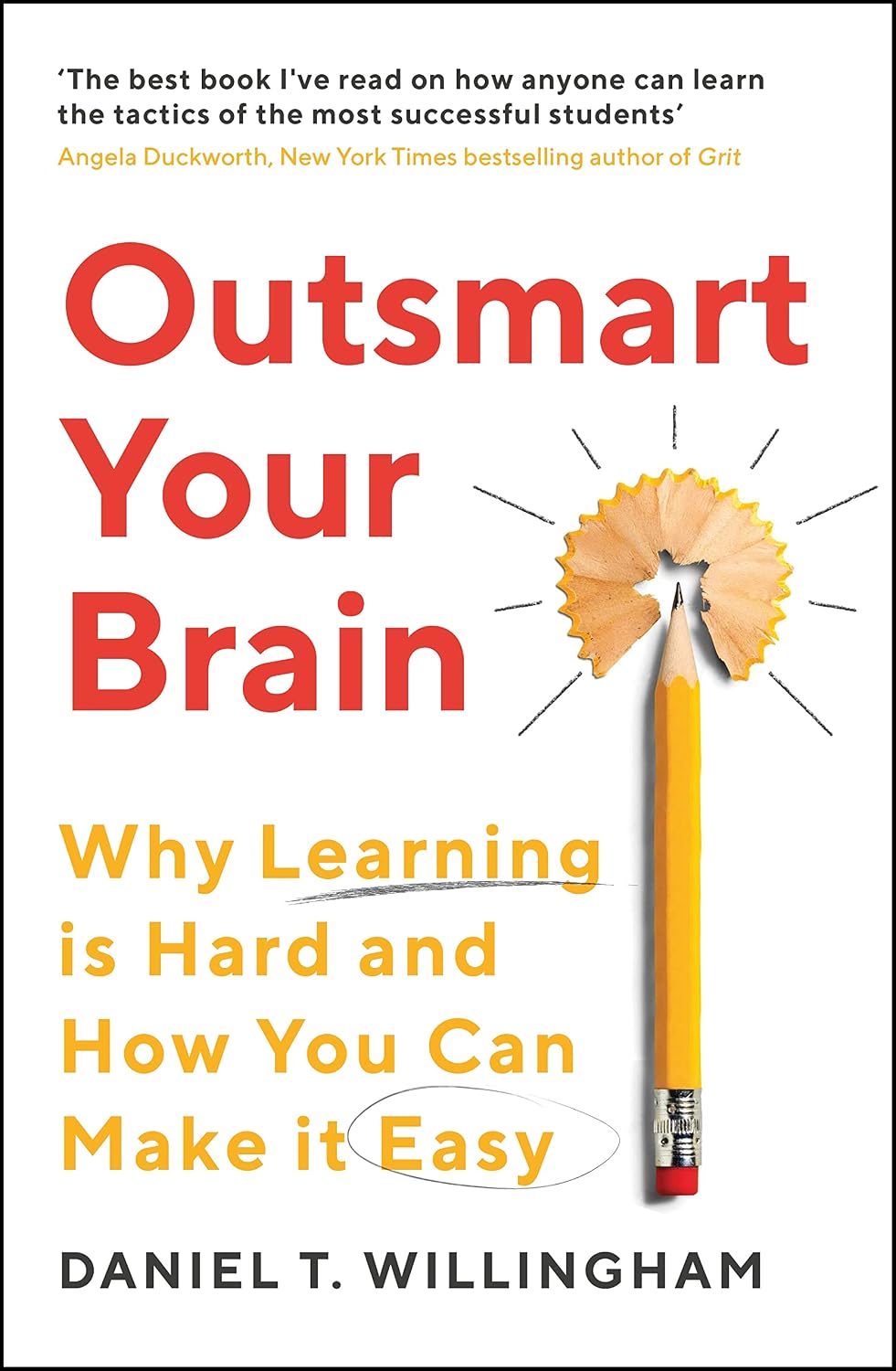 Outsmart Your Brain: Why Learning Is Hard and How You Can Make It Easy