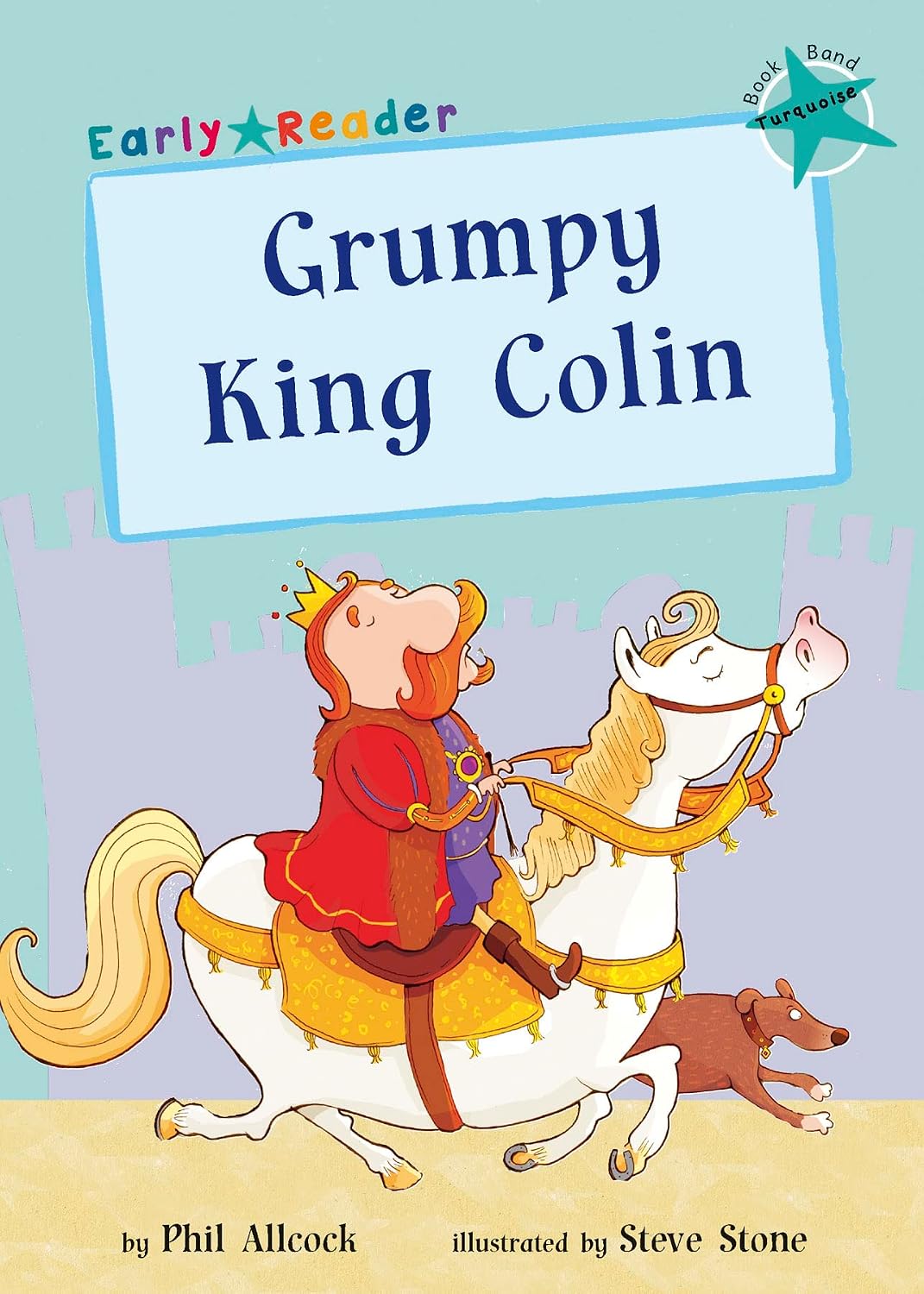 Maverick Early Reader Turquoise (level 7): Grumpy King Colin: (turquoise Early Reader) (turquoise Band)