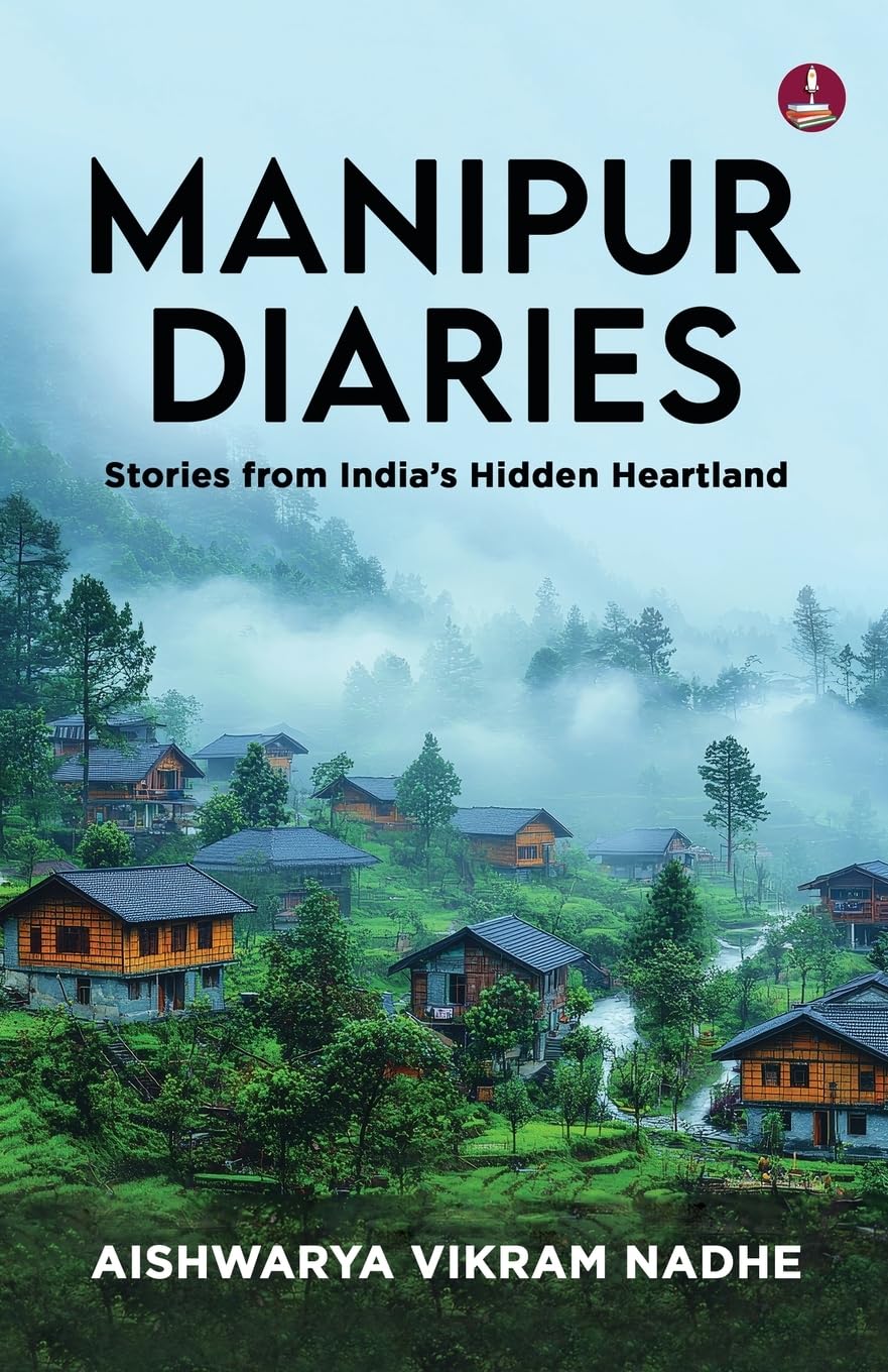 Manipur Diaries: Stories From India’s Hidden Heartland
