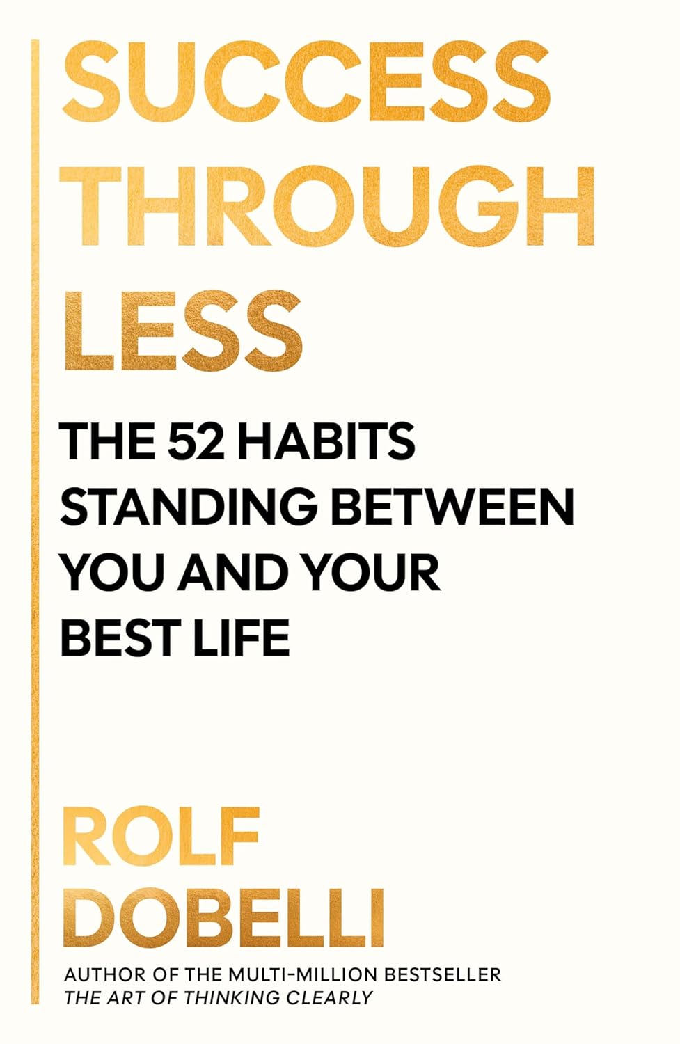 Success Through Less: the 52 Habits Standing Between You and Your Best Life
