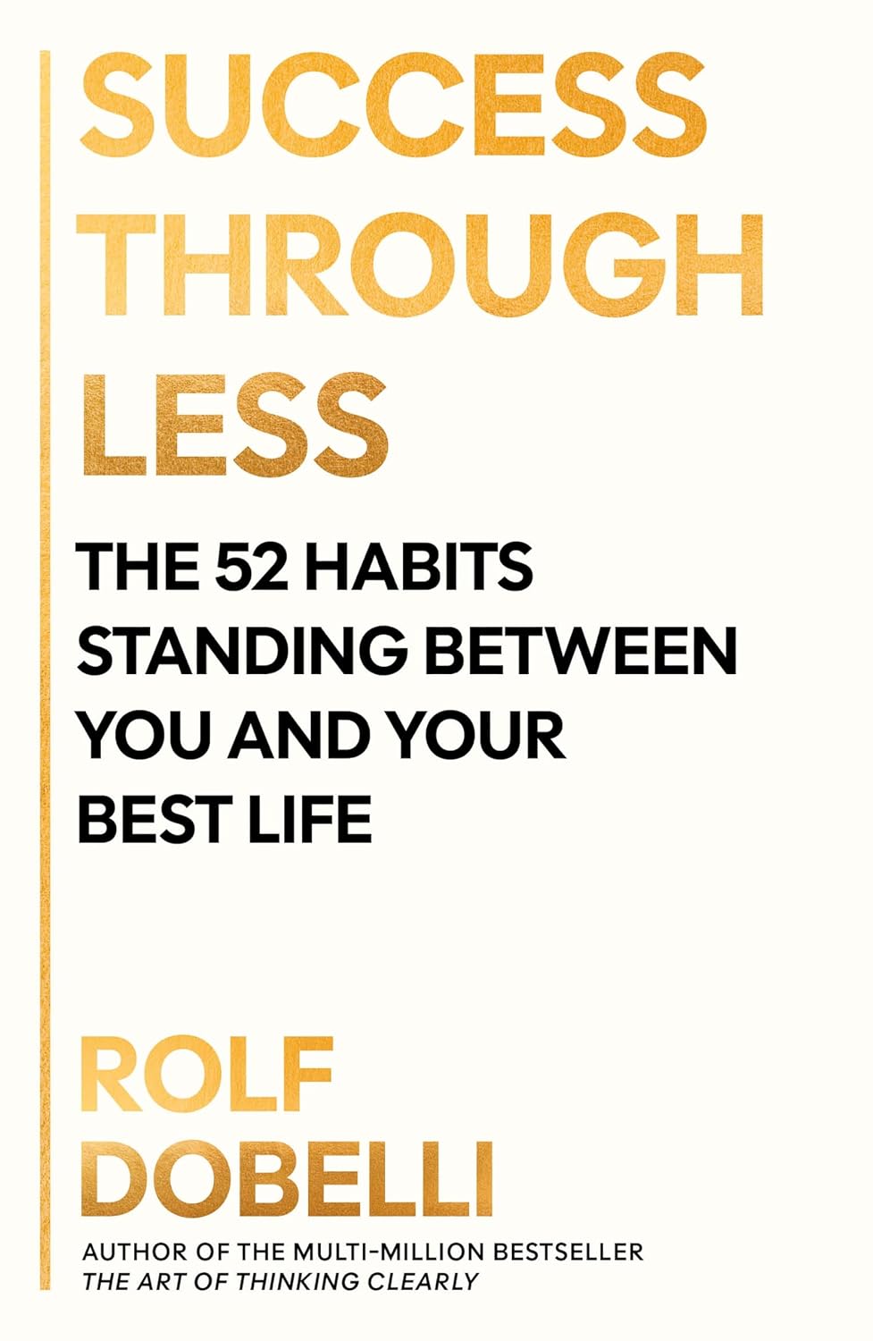 Success Through Less: the 52 Habits Standing Between You and Your Best Life
