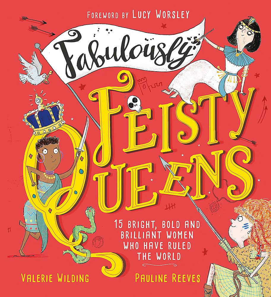 Fabulously Feisty Queens: 15 of the Brightest and Boldest Women Who Have Ruled the World