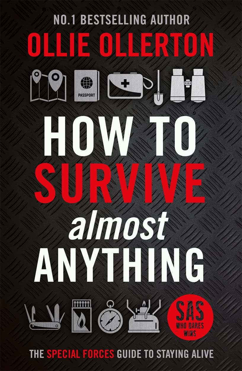 How to Survive (almost) Anything: the Special Forces Guide to Staying Alive