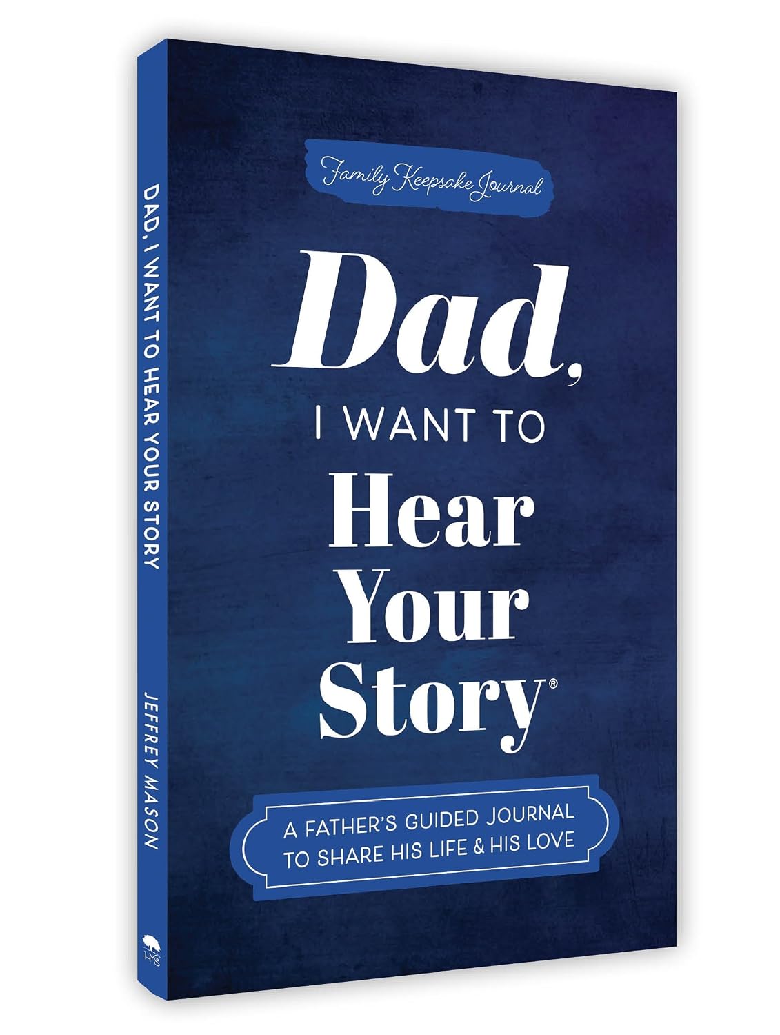 Dad, I Want to Hear Your Story (expanded Edition): a Father’s Guided Journal to Share His Life and His Love (hear Your Story Books)
