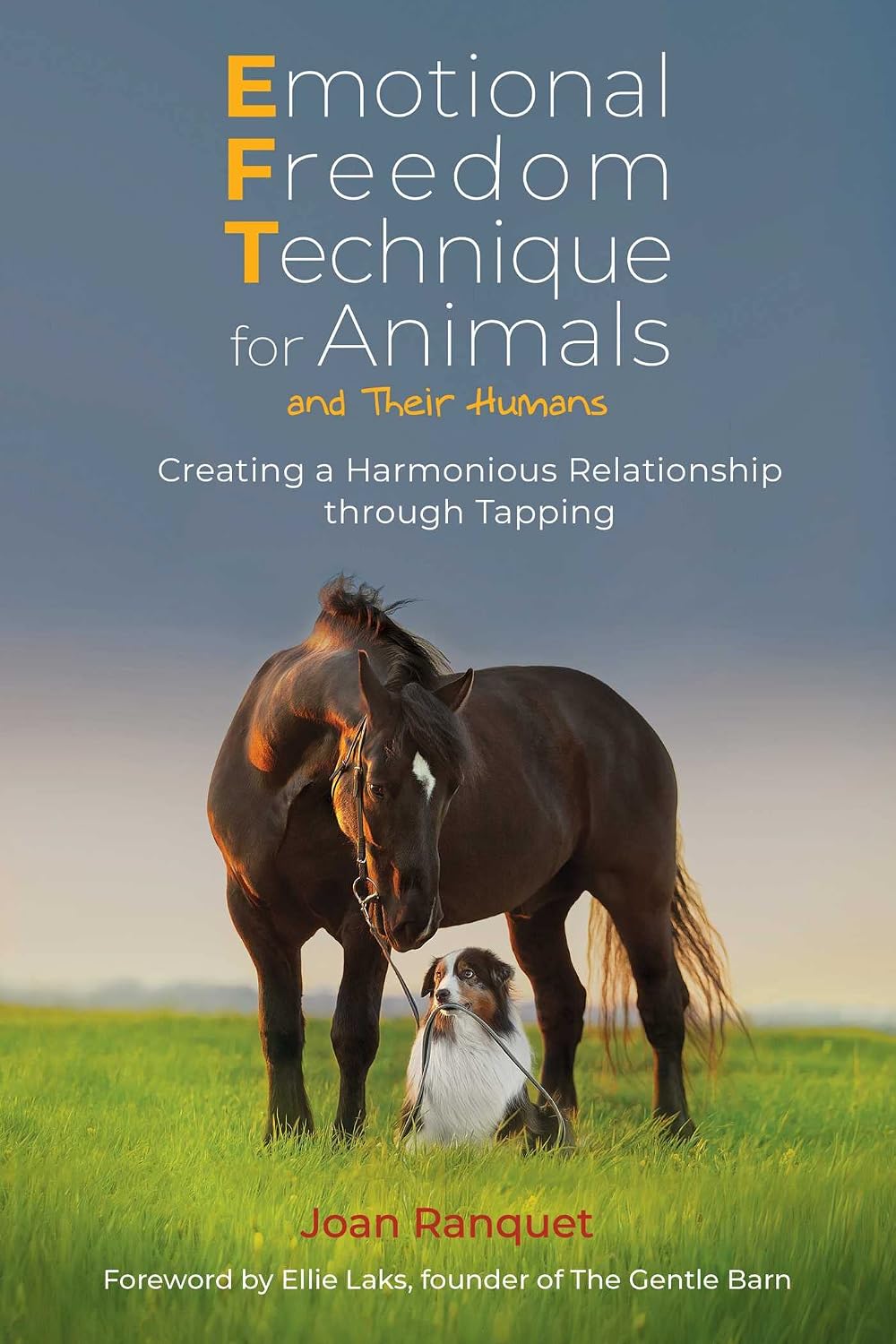 Emotional Freedom Technique for Animals and Their Humans: Creating a Harmonious Relationship Through Tapping