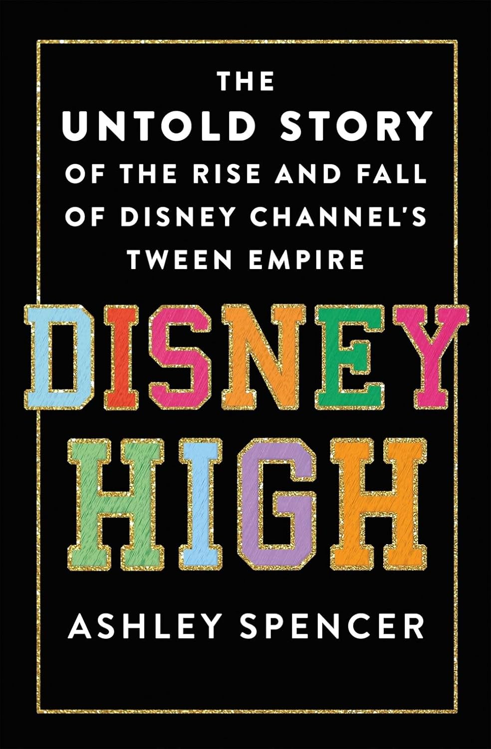 Disney High:the Untold Story of the Rise and Fall of Disney Channel's Tween Empire