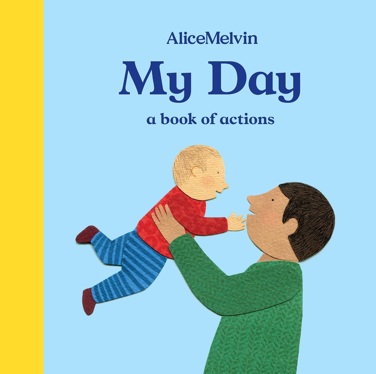 The World of Alice Melvin: My Day: a Book of Actions (alice Melvin's Books About)