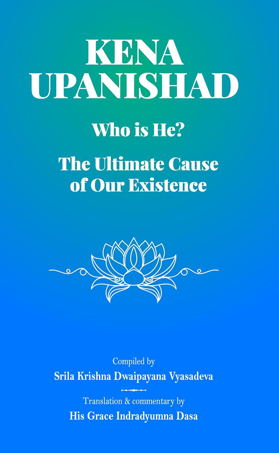 Kena Upanishad (who is He? the Ultimate Cause of Our Existence)