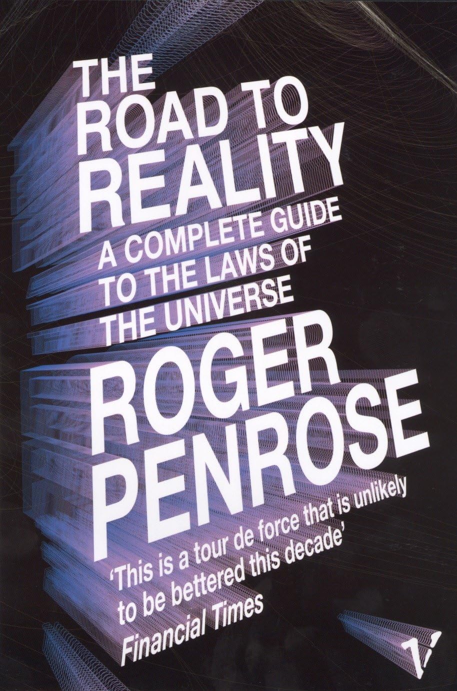 The Road to Reality: a Complete Guide to the Laws of the Universe