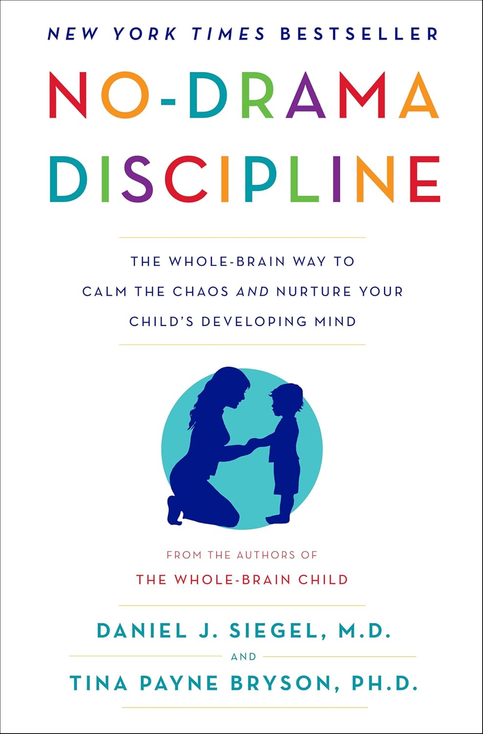 No-drama discipline: the whole-brain way to calm the chaos and nurture your child's developing mind