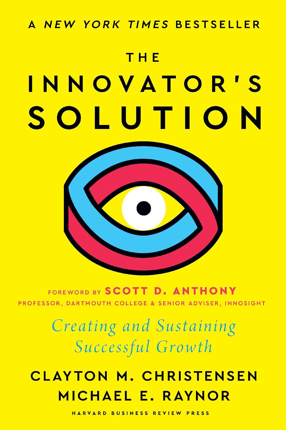 Innovator's Solution, with a New Foreword: Creating and Sustaining Successful Growth