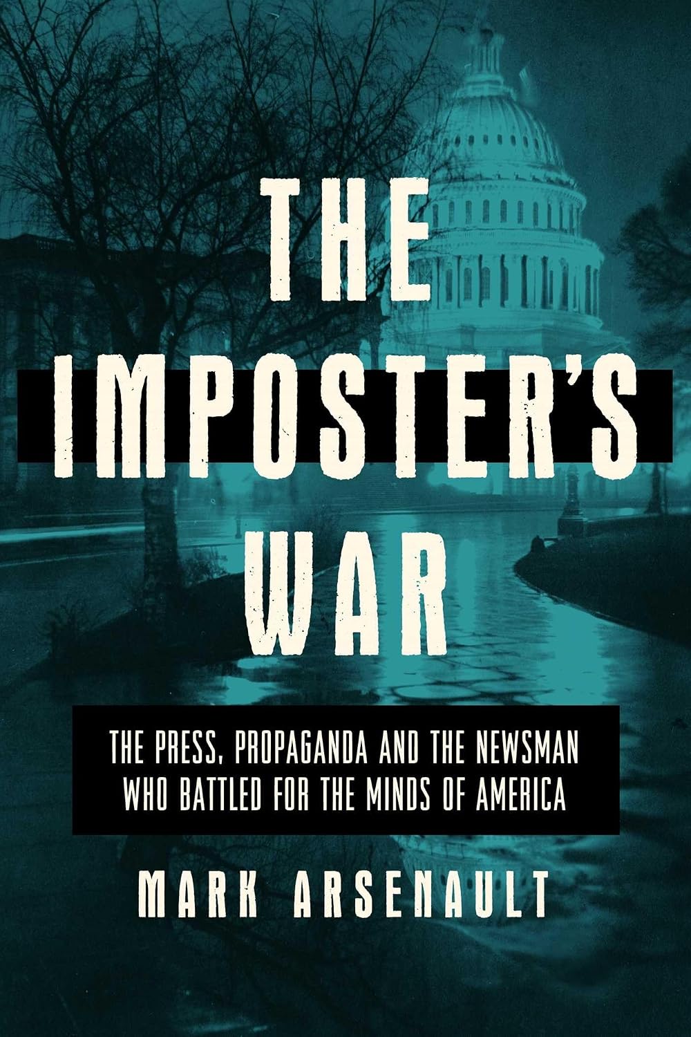 Imposter's War: The Press, Propaganda, and the Battle for the Minds of America