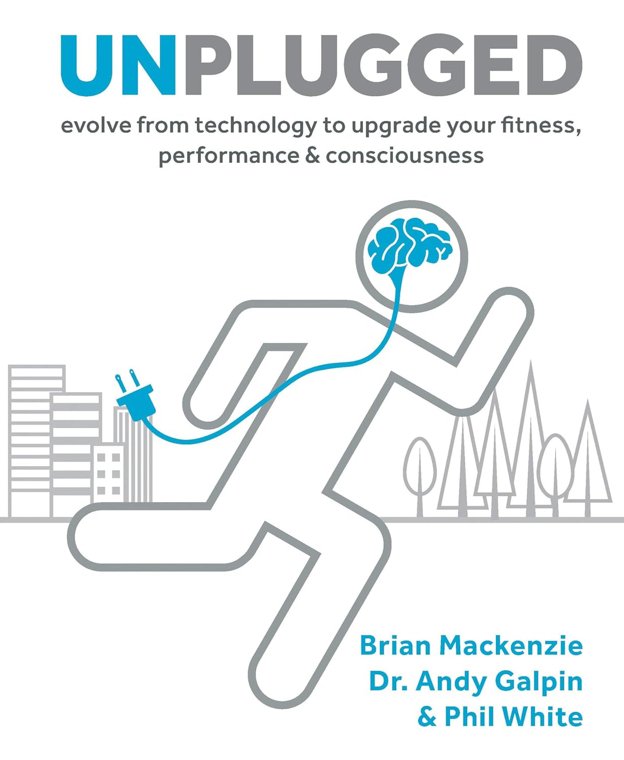 Unplugged: evolve from technology to upgrade your fitness, performance & consciousness