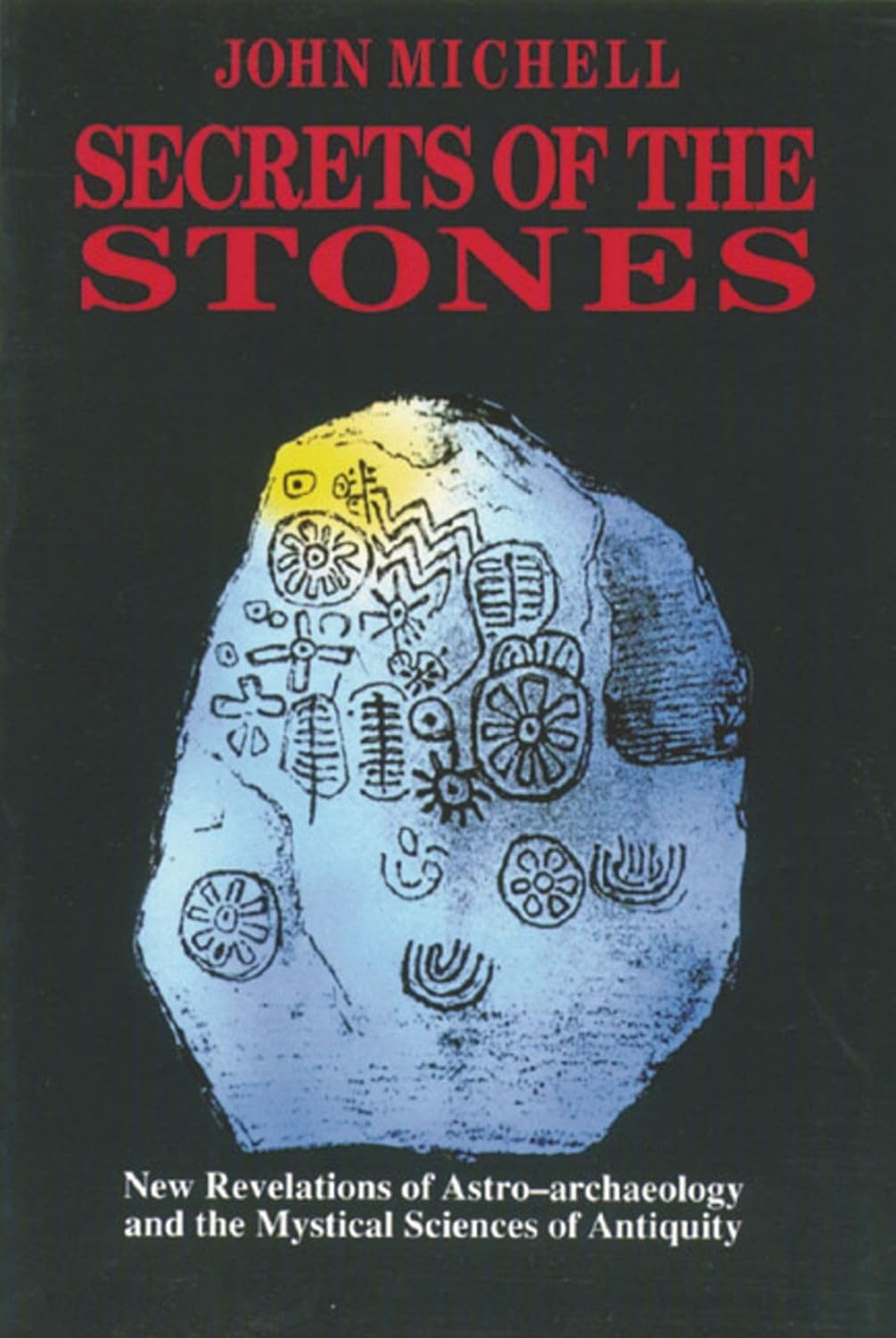 Secrets of the stones: new revelations of astro-archaeology and the mystical sciences of antiquity