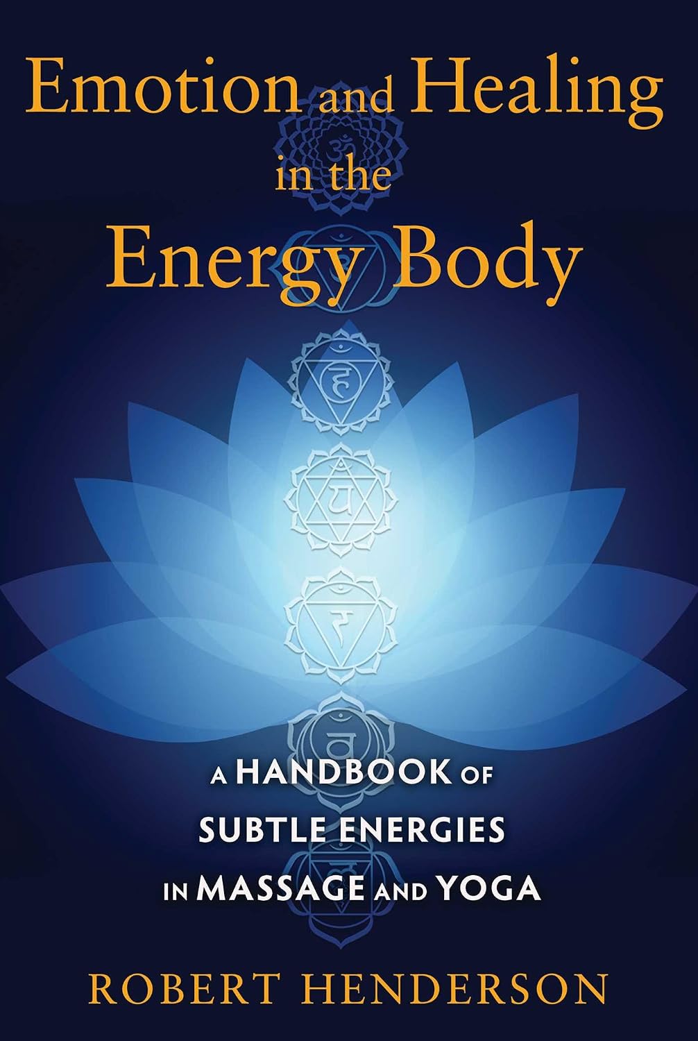 Emotion and healing in the energy body: a handbook of subtle energies in massage and yoga