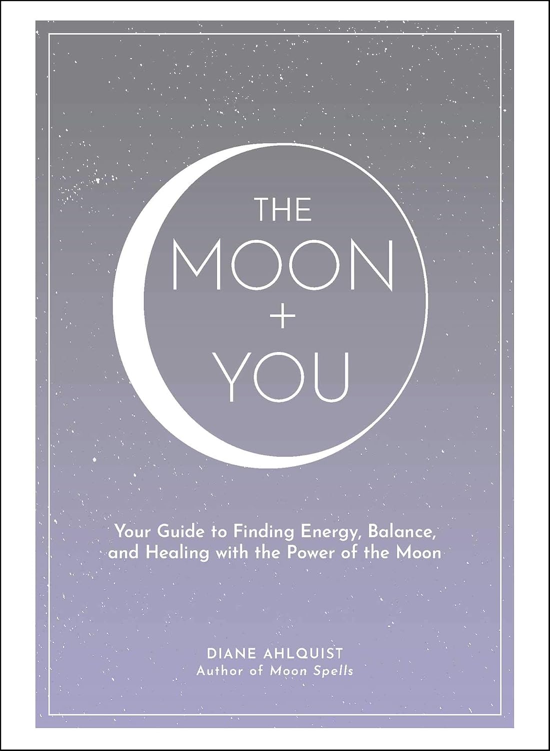 Moon + You: Your Guide to Finding Energy, Balance, and Healing with the Power of the Moon