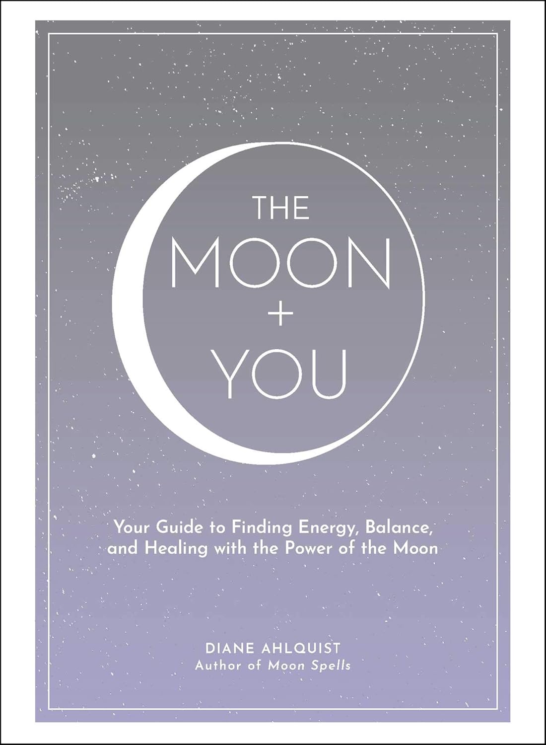 Moon + You: Your Guide to Finding Energy, Balance, and Healing with the Power of the Moon