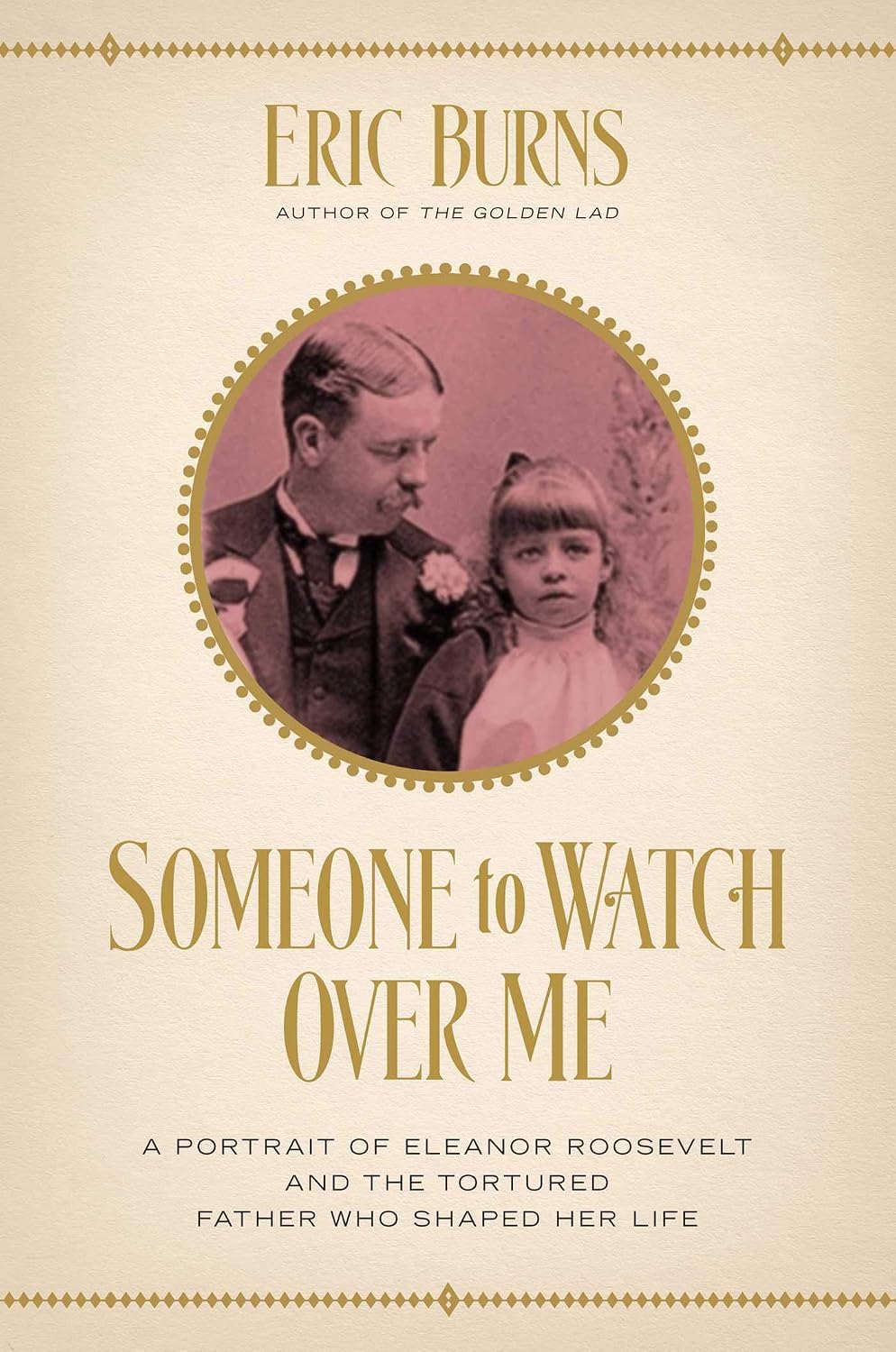 Someone to watch over me: a portrait of Eleanor Roosevelt and the tortured father who shaped her life